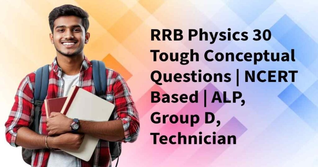 Railway Physics NCERT | 30 Most Expected Conceptual MCQs 