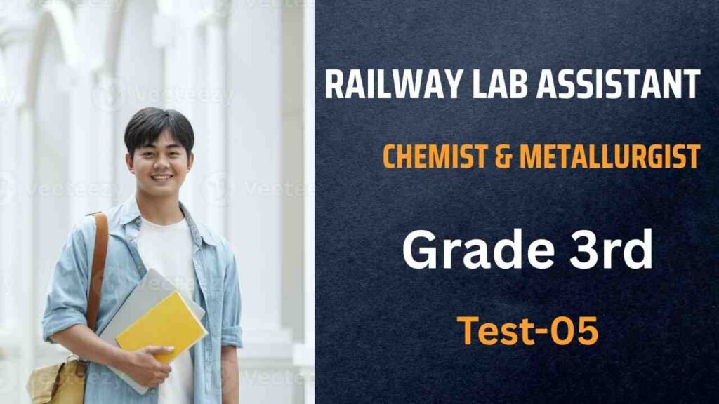 RRB Lab Assistant Chemist & Metallurgist Grade-III Practice Set -05 1 RRB Lab Assistant Chemist & Metallurgist Grade-III Practice Set -05