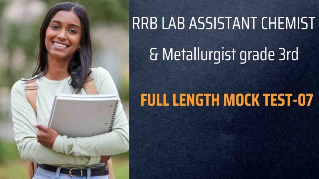 RRB lab assistant & Metallurgist grade 3rd Full length Mock Test-07
